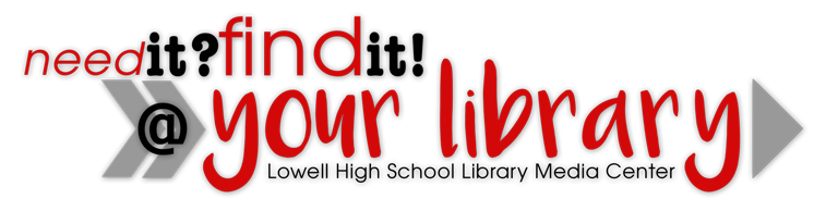 Need It? Find It! at your library - Lowell High School Library Media Center